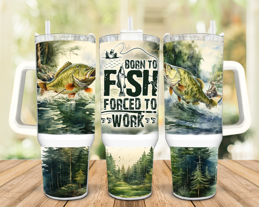 Born to Fish, Forced to Work 40oz Insulated Travel Tumbler