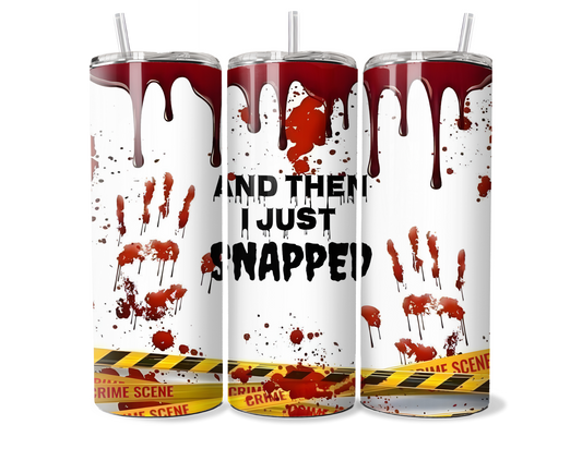 "I Just Snapped" Horror Movie Inspired Insulated Cup