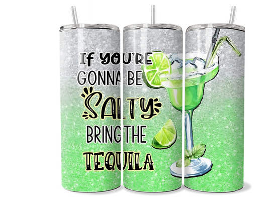 If You’re Gonna Be Salty, Bring the Tequila | Funny 20oz/30oz Insulated Tumbler