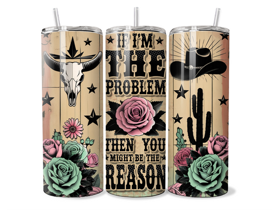 I'm the Problem, You Might be the Reason Insulated Travel Tumbler